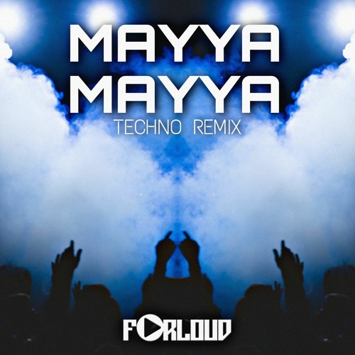 MAYYA MAYYA - FORLOUD (TECHNO REMIX)