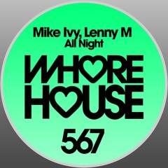Mike Ivy, Lenny M - All Night (Original Mix) Whore House Recs RELEASED 01.05.20