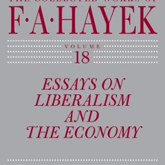 ⚡PDF❤ Essays on Liberalism and the Economy, Volume 18 (Volume 18) (The Collected Works of F. A. Ha