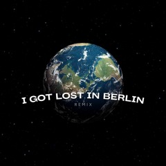 I Got Lost In Berlin Remix