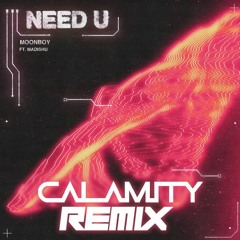 MOONBOY - Need U (ft. Madishu) [CALAMITY Remix]
