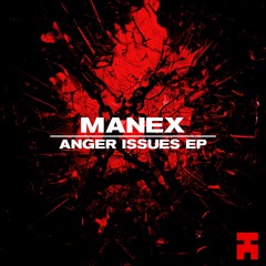 Premiere: MANEX - ANGER ISSUES [NTWH016]