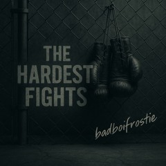 The Hardest Fights