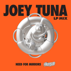Need For Mirrors - Joey Tuna LP Mix
