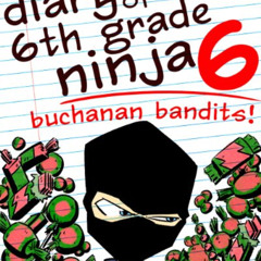 [Get] PDF 📑 Diary of a 6th Grade Ninja 6: Buchanan Bandits! (a hilarious adventure f