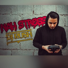 Nah Stress(Dj Rush)