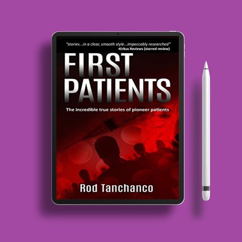 First Patients: The incredible true stories of pioneer patients . Gratis Download [PDF]