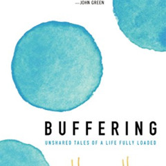 [VIEW] EBOOK 💖 Buffering: Unshared Tales of a Life Fully Loaded by  Hannah Hart [EPU