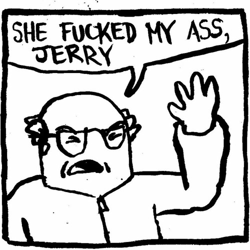 She Fucked My Ass, Jerry!