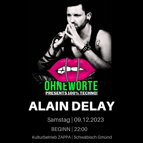 OHNEWORTE presents Alain Delay | 100% Techno! | ZAPPA | Schwäbisch Gmünd | 09.12.2023