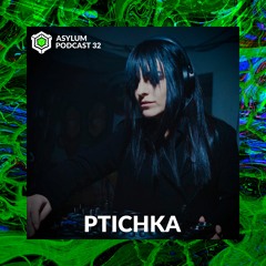 ASYLUM PODCAST #32 | PTICHKA