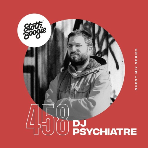 SlothBoogie Guestmix #458 - DJ Psychiatre