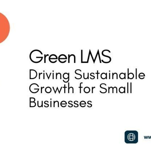 Green LMS Solutions Fueling Sustainable Growth for Small Enterprises