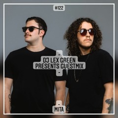 DJ LEX GREEN presents GUESTMIX #122 - MITA (BR)