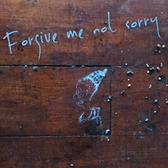 Forgive Me Not Sorry [Prod. JayLotus Got the KeyZ]