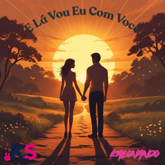 E Lá Vou Eu Com Você