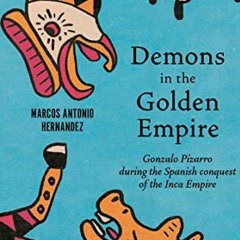 #| $Online) Demons in the Golden Empire, Gonzalo Pizarro during the Spanish conquest of the Inc