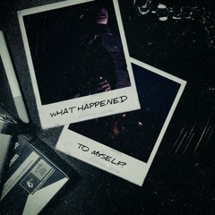 WHAT HAPPENED TO MYSELF? (PROD. Kubsy Beats)