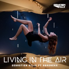 Sebastien Kills Ft Abroneka - Living In The Air (Radio Edit)