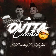 🤯OUTTA CONTROL MIXTAPE🤯 DJGLEII AND DJNANDEZ