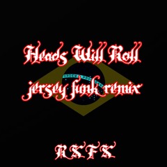 Heads Will Roll Jersey Funk Remix