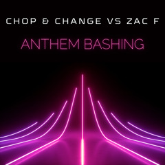 Chop & Change vs Zac F - Anthem Bashing **FREE DOWNLOAD**
