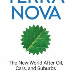 ~(PDF) Download~ Terra Nova: The New World After Oil, Cars, and Suburbs - Eric W. Sanderson