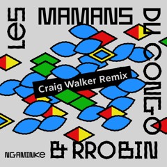 Ngaminke (Craig Walker Remix) - Les Mamans du Congo & Rrobin