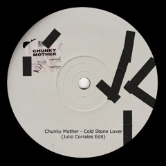 Chunky Mother - Cold Stone Lover (Julio Corrales Edit)