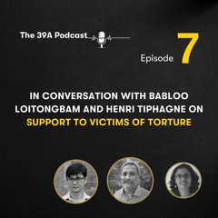 In Conversation with Babloo Loitongbam and Henri Tiphagne on Support to Victims of Torture [Ep. 7]