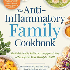 [Get] KINDLE 💌 The Anti-Inflammatory Family Cookbook: The Kid-Friendly, Pediatrician