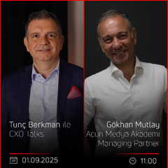 Gökhan Mutlay – Tunç Berkman ile CXO Talks