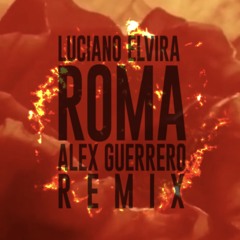 LUCIANO ELVIRA 'ROMA' — ALEX GUERRERO REMIX