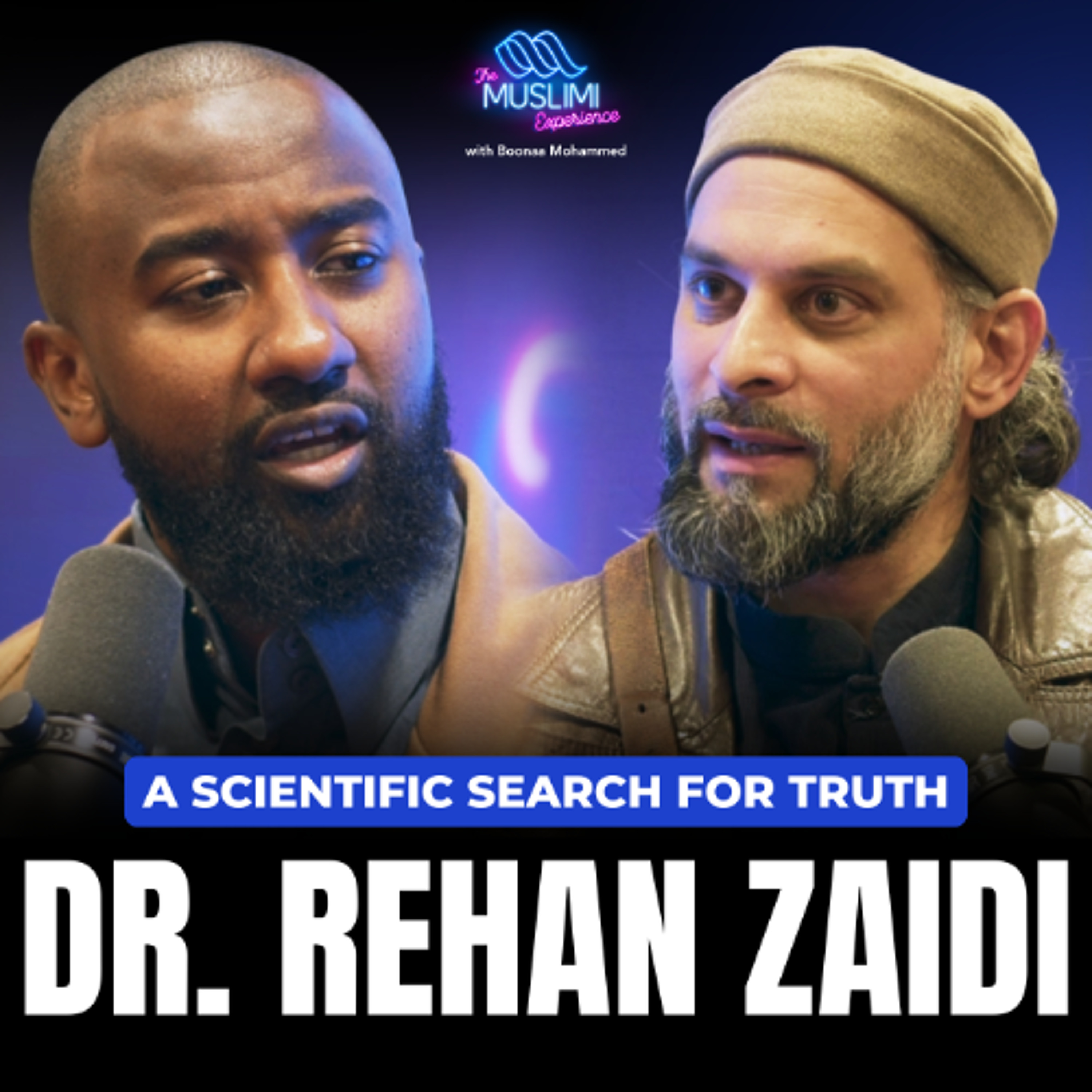 Faith vs. Atheism: A Scientific Search for Truth | The Muslimi Experience w/ Boonaa Mohammed & Dr. Rehan Zaidi episode artwork