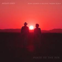 Mojave Grey, Ryan Golbus & Michael Badon Remix – House Of The Sun