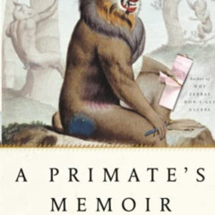 View EPUB 💔 A Primate's Memoir: A Neuroscientist's Unconventional Life Among the Bab