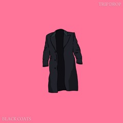 BLACK COATS - TRIP DROP