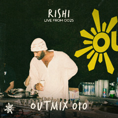 OUTMIX010: RISHI [Live From OO25]