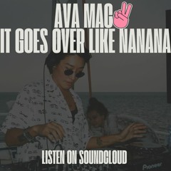 DJ Ava Mac - It Goes Over Now Like Nanana Remix