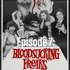 Episode Seven- Blood Sucking Freaks