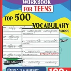 PDFDownload~ Cursive Handwriting Workbook for Teens: Top 500 Vocabulary Words A to Z with meanings t