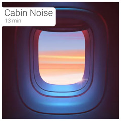 Cabin Noise 13min