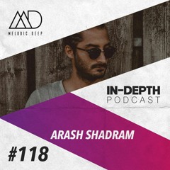 MELODIC DEEP IN DEPTH PODCAST #118 | ARASH SHADRAM