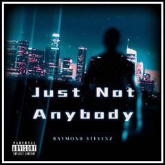 Just Not Anybody (Prod by Dee b)