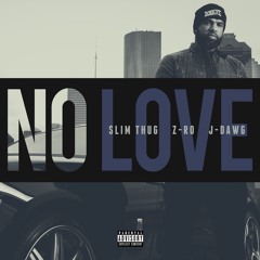 No Love (feat. Z-Ro & J-Dawg)