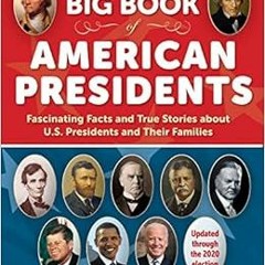 READ KINDLE 📑 The Big Book of American Presidents: Fascinating Facts and True Storie
