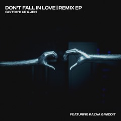 Glytch'd Up & JDN - Don't Fall In Love (Kazaa Remix)