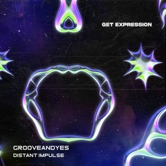 GrooveANDyes - Distant Impulse [Get Expression]