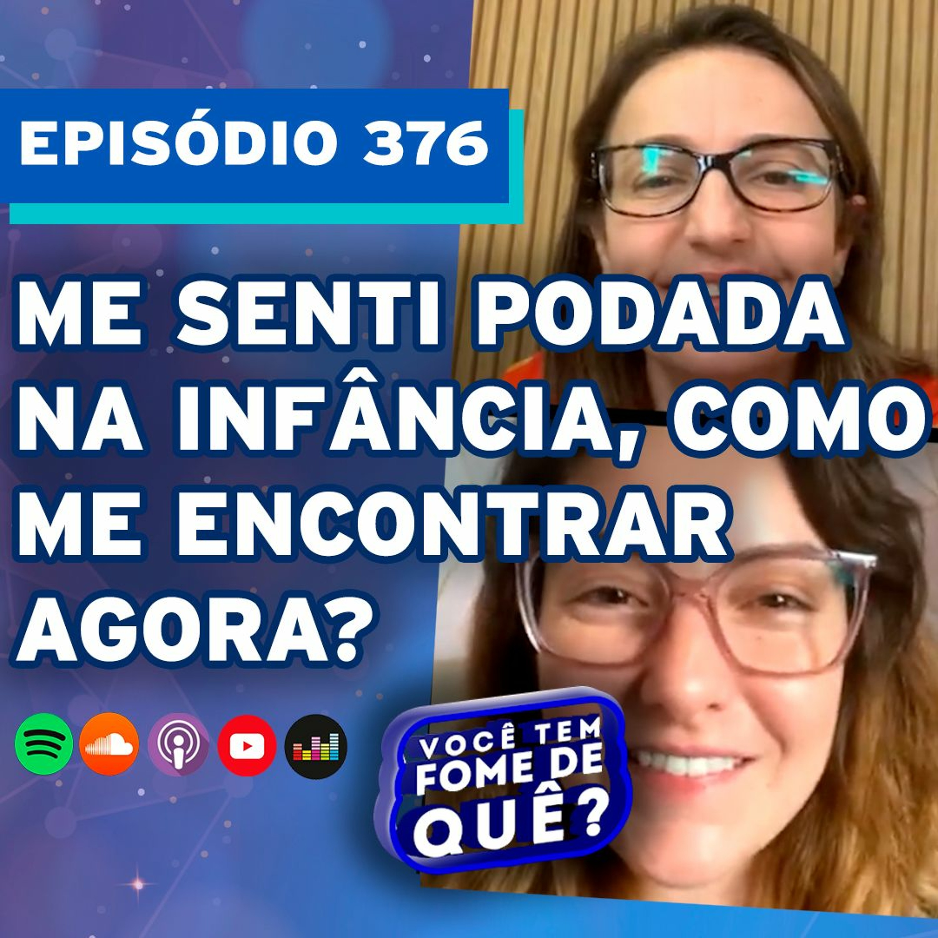 ME SENTI PODADA NA INFÂNCIA, COMO ME ENCONTRAR AGORA? |VOCÊ TEM FOME DE QUÊ? - Episódio 376