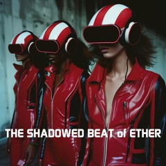 THE SHADOWED BEAT Of ETHER